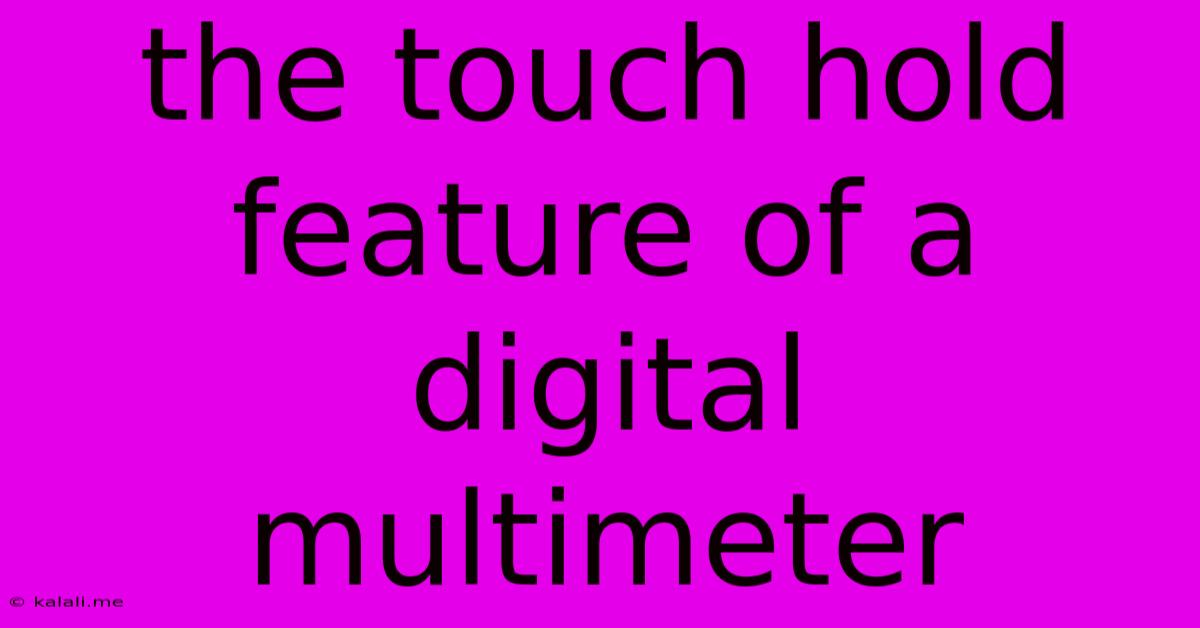 The Touch Hold Feature Of A Digital Multimeter