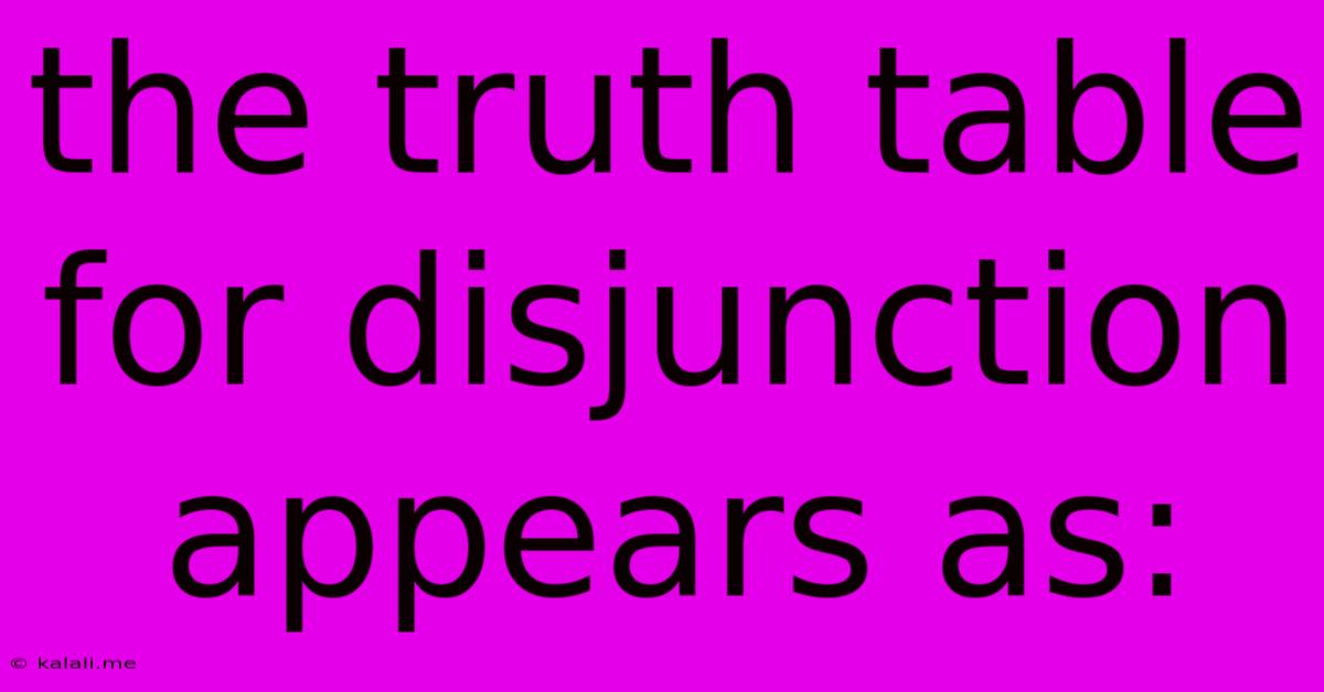 The Truth Table For Disjunction Appears As: