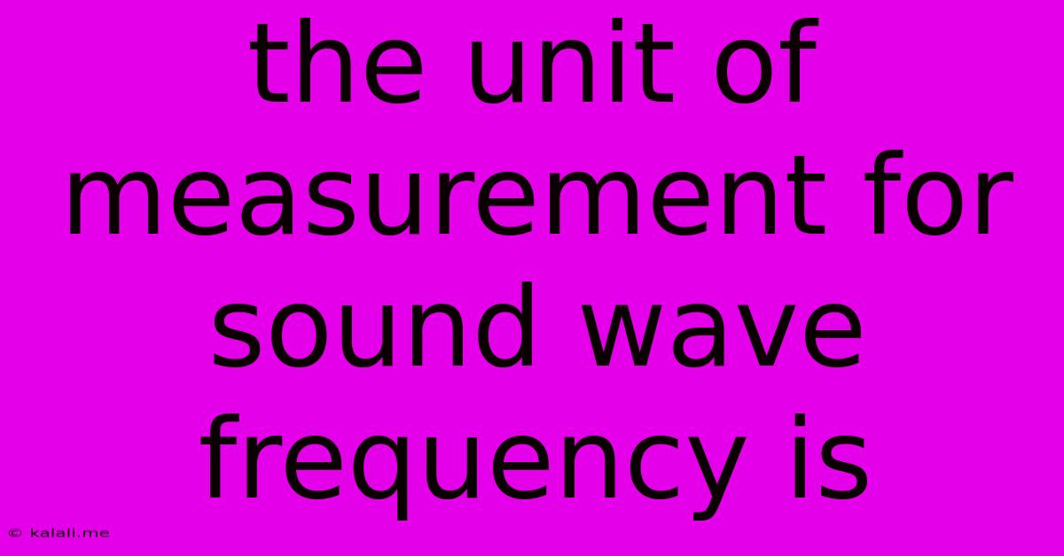 The Unit Of Measurement For Sound Wave Frequency Is