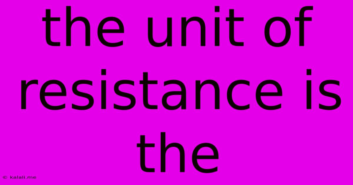 The Unit Of Resistance Is The