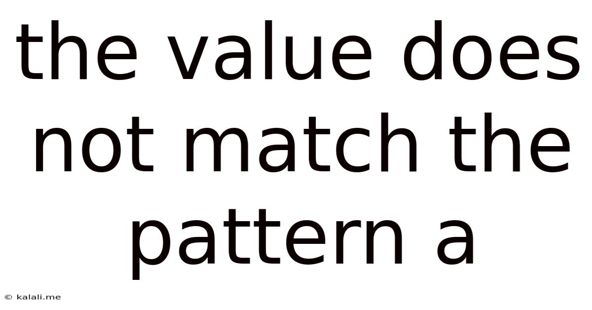 The Value Does Not Match The Pattern A