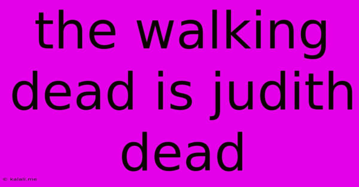 The Walking Dead Is Judith Dead