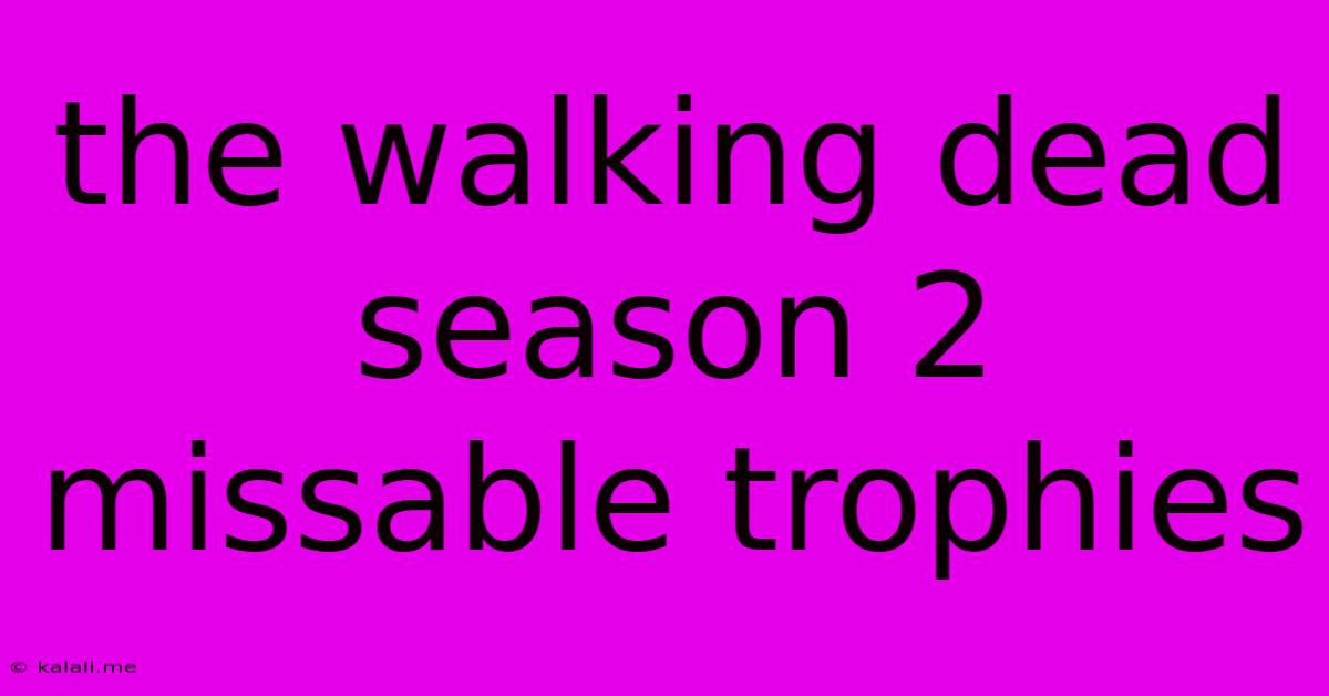 The Walking Dead Season 2 Missable Trophies
