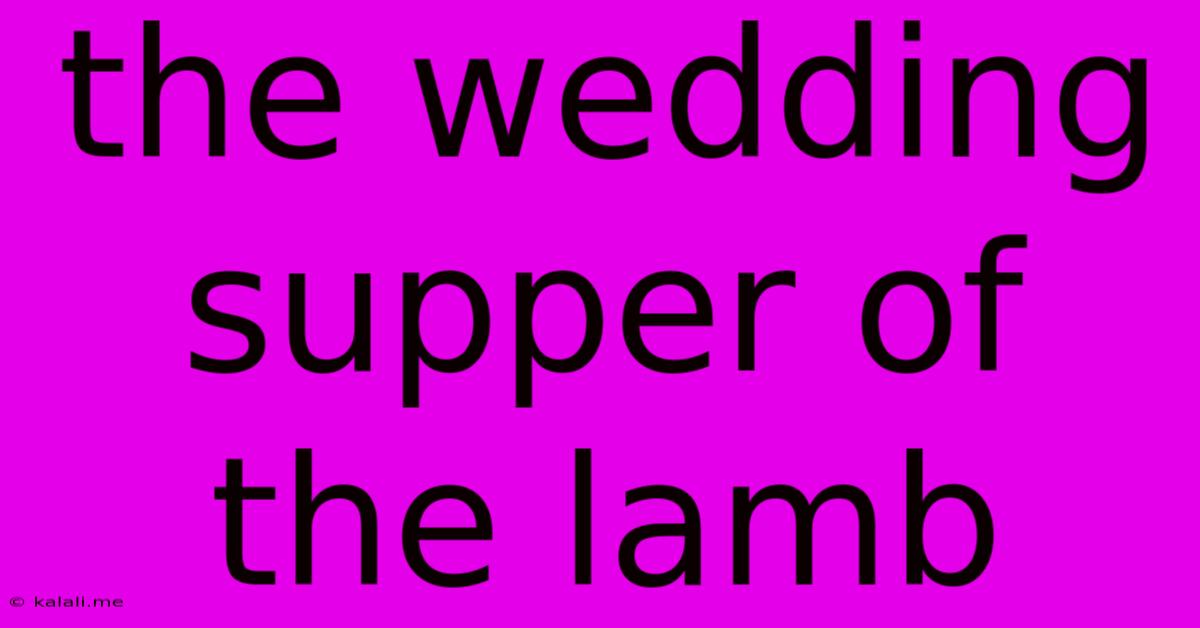The Wedding Supper Of The Lamb