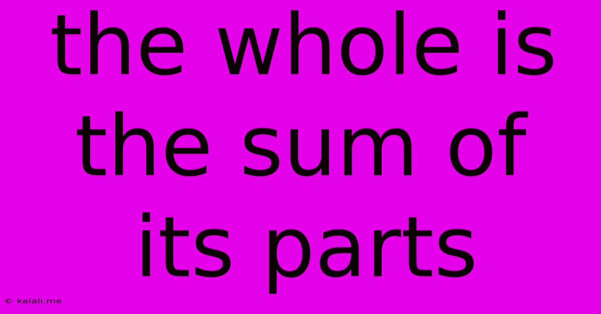 The Whole Is The Sum Of Its Parts