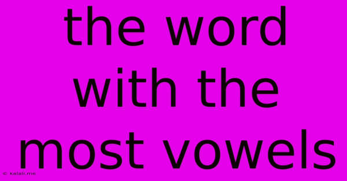 The Word With The Most Vowels