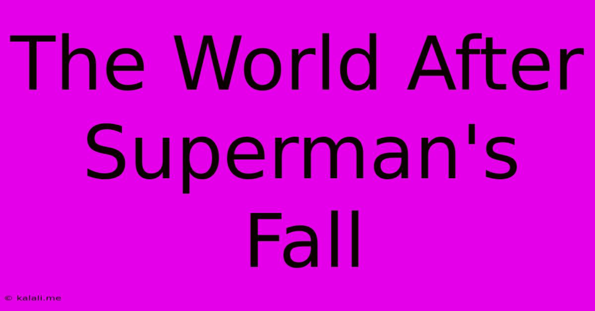 The World After Superman's Fall