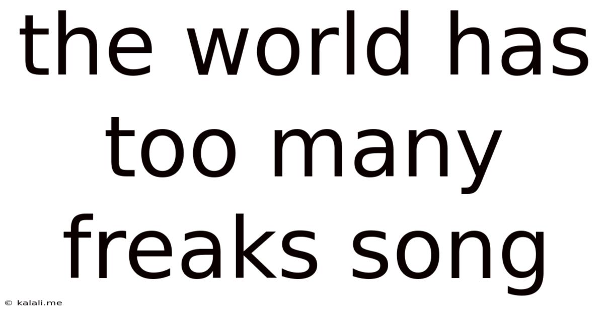 The World Has Too Many Freaks Song