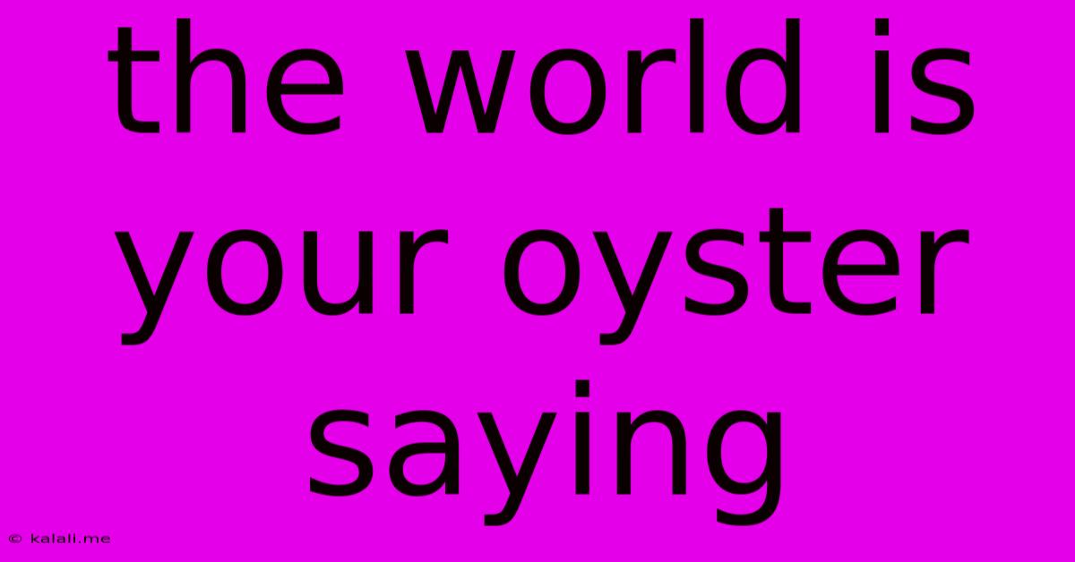 The World Is Your Oyster Saying