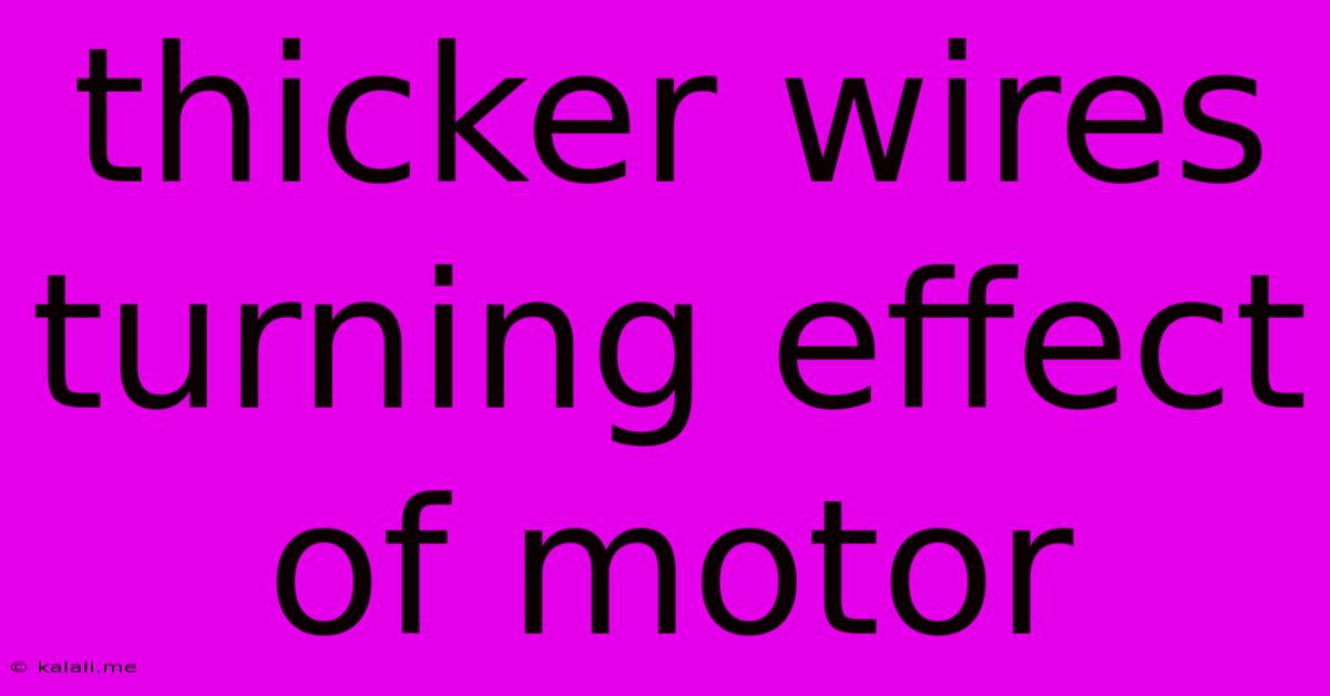 Thicker Wires Turning Effect Of Motor