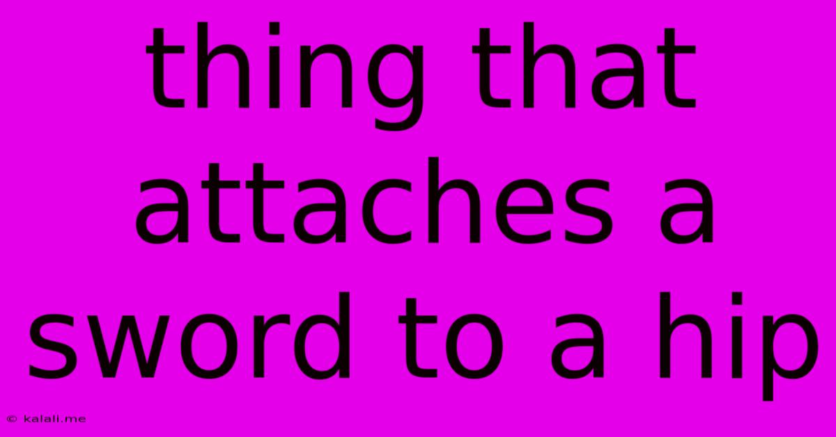 Thing That Attaches A Sword To A Hip