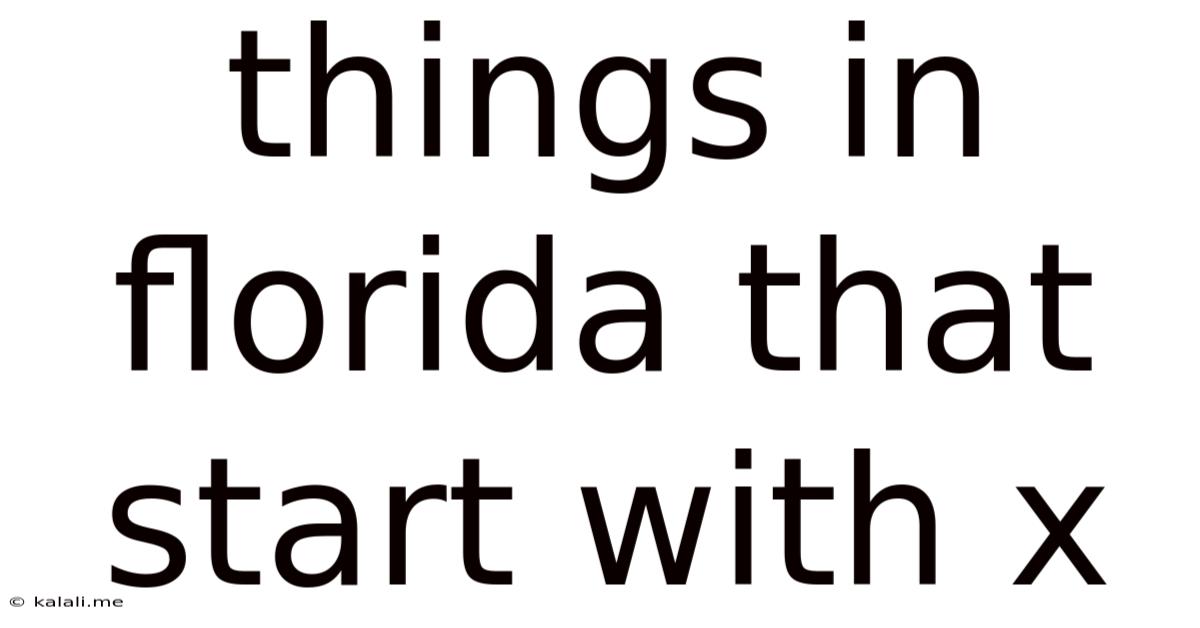 Things In Florida That Start With X
