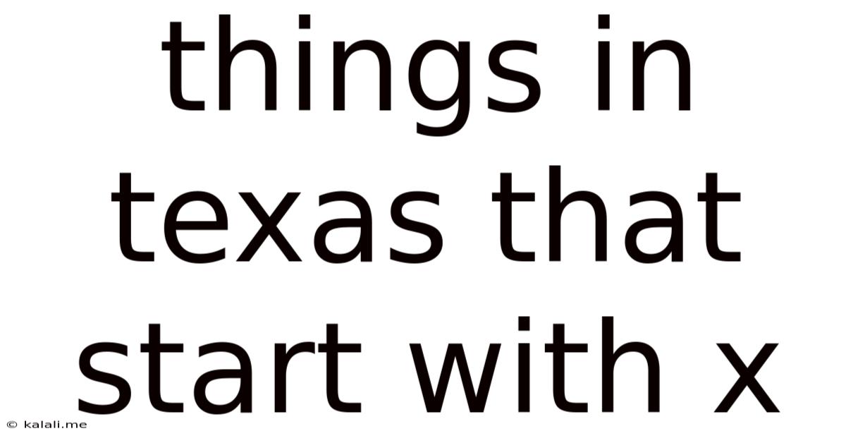 Things In Texas That Start With X