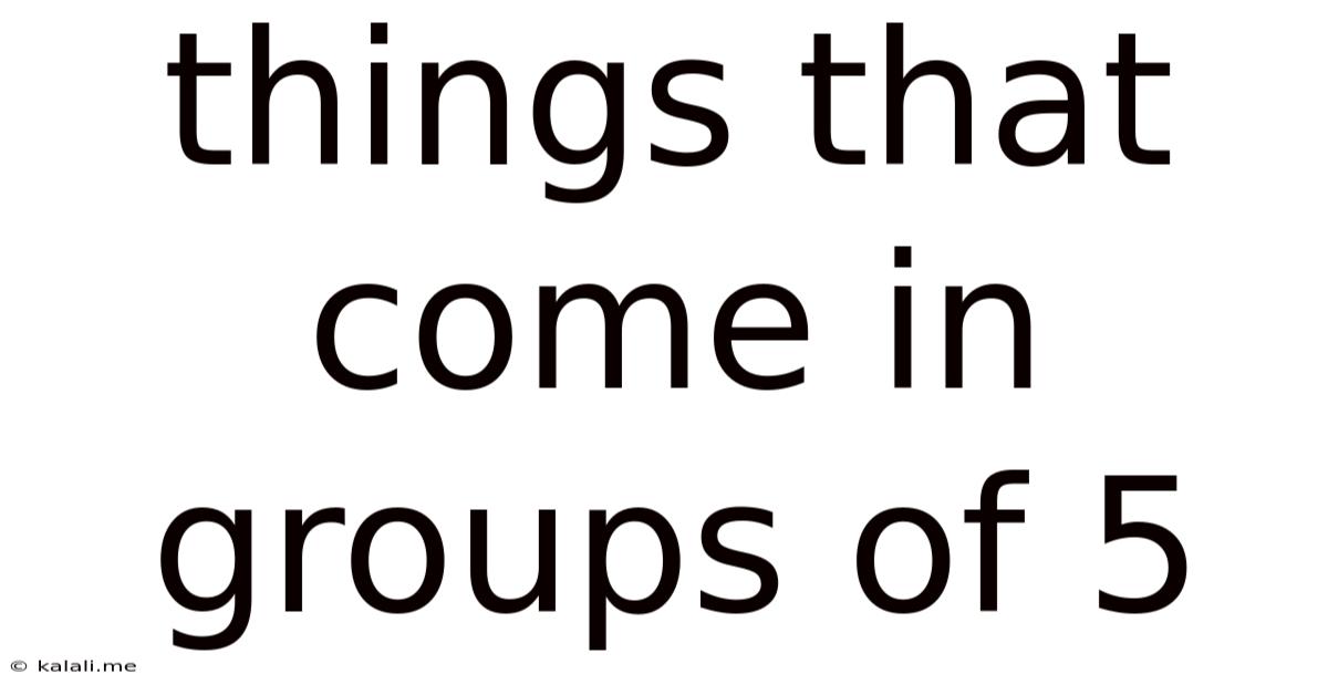 Things That Come In Groups Of 5