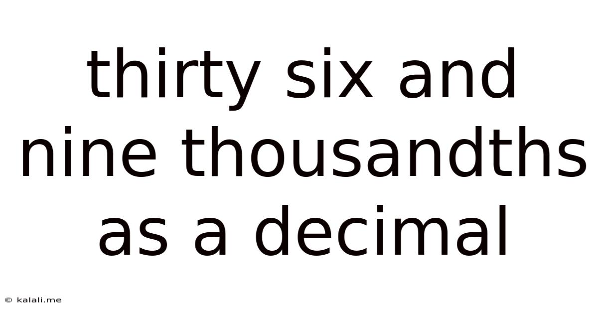Thirty Six And Nine Thousandths As A Decimal