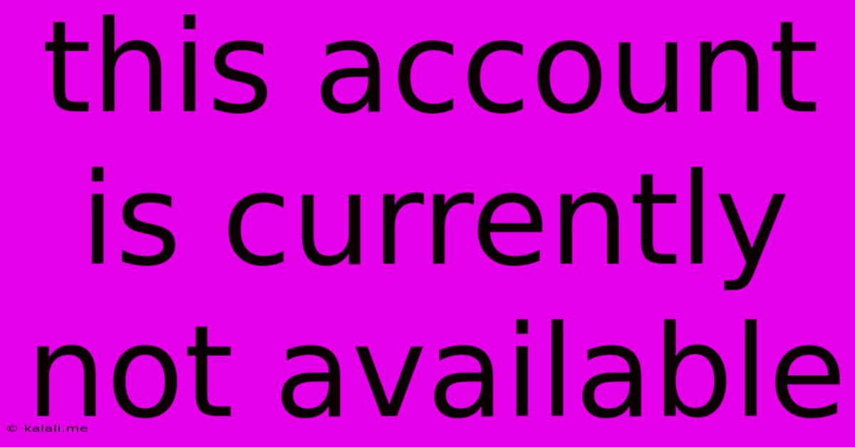 This Account Is Currently Not Available