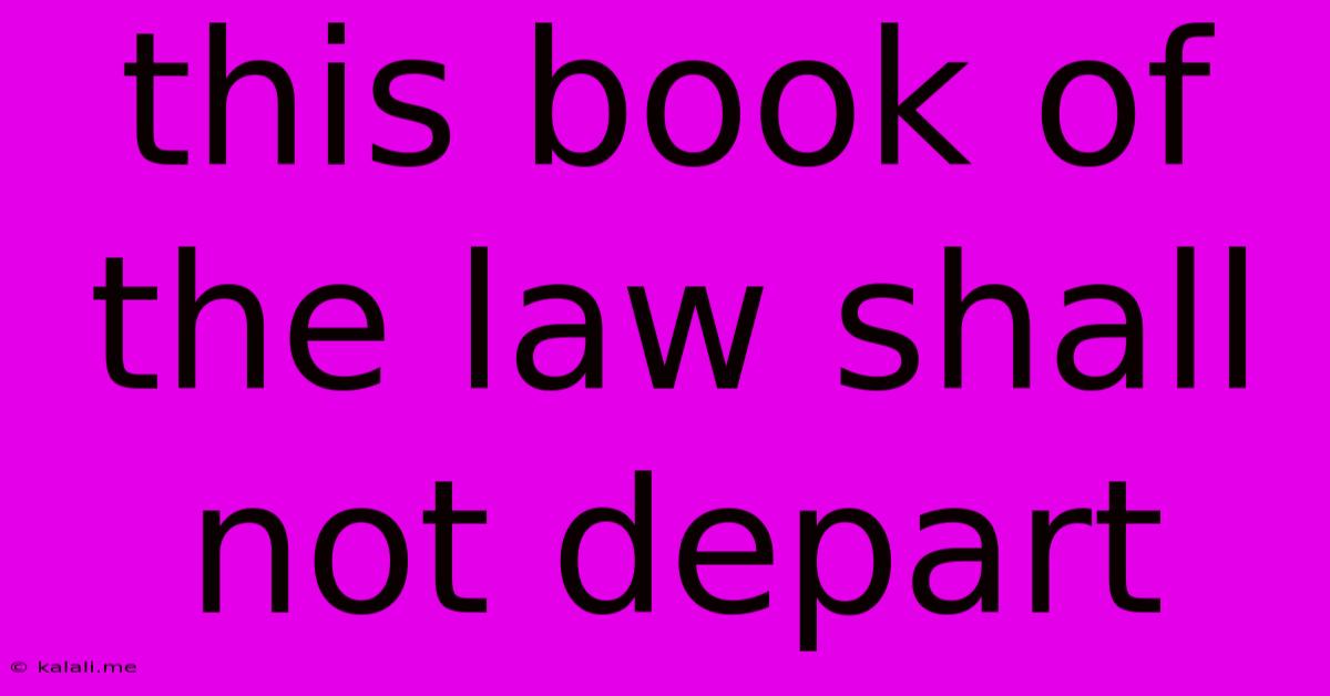 This Book Of The Law Shall Not Depart