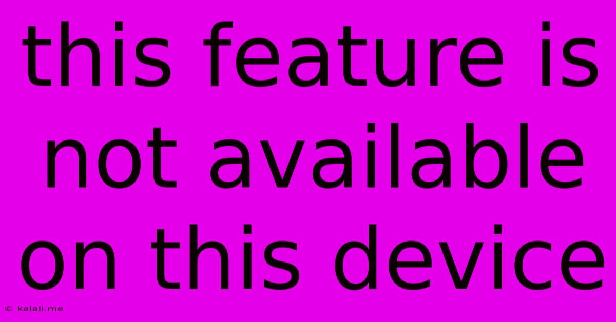 This Feature Is Not Available On This Device