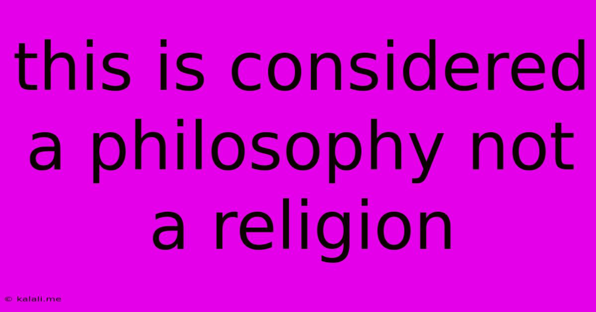 This Is Considered A Philosophy Not A Religion