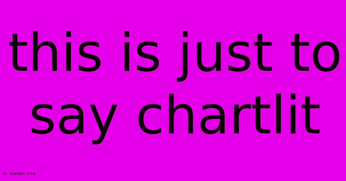 This Is Just To Say Chartlit