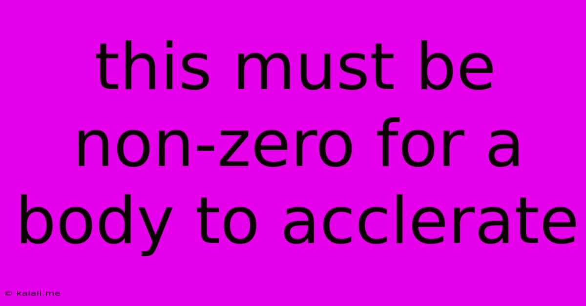 This Must Be Non-zero For A Body To Acclerate