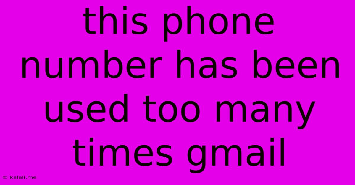 This Phone Number Has Been Used Too Many Times Gmail