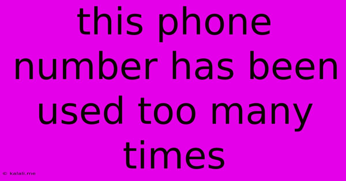 This Phone Number Has Been Used Too Many Times