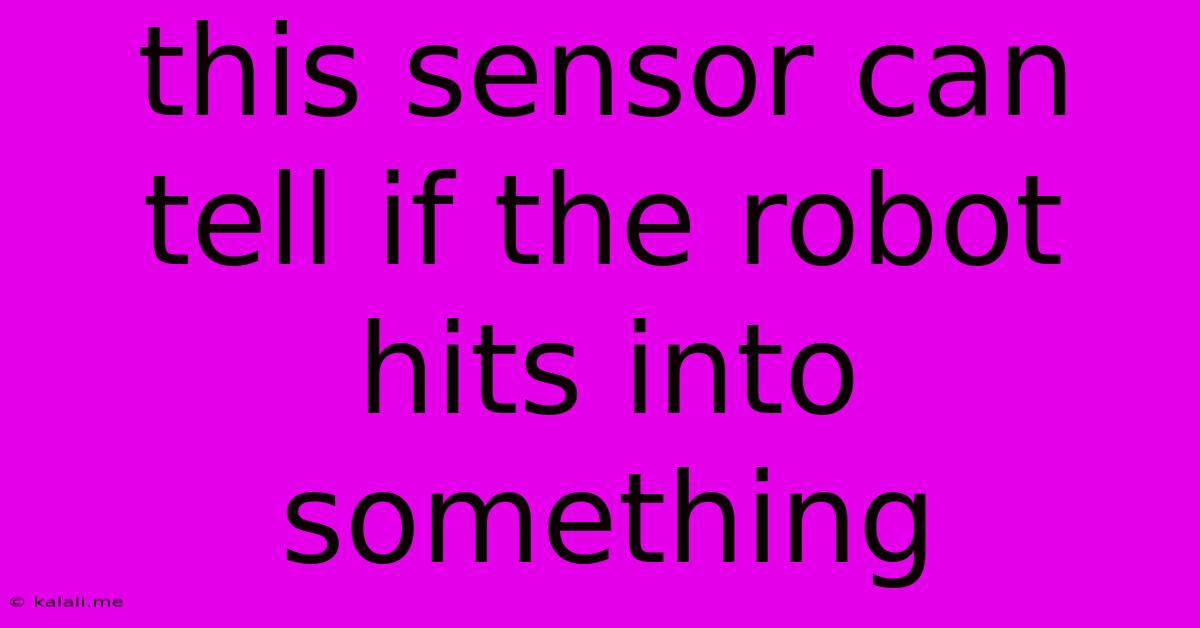 This Sensor Can Tell If The Robot Hits Into Something