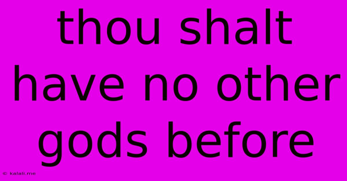 Thou Shalt Have No Other Gods Before