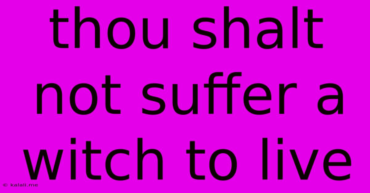 Thou Shalt Not Suffer A Witch To Live