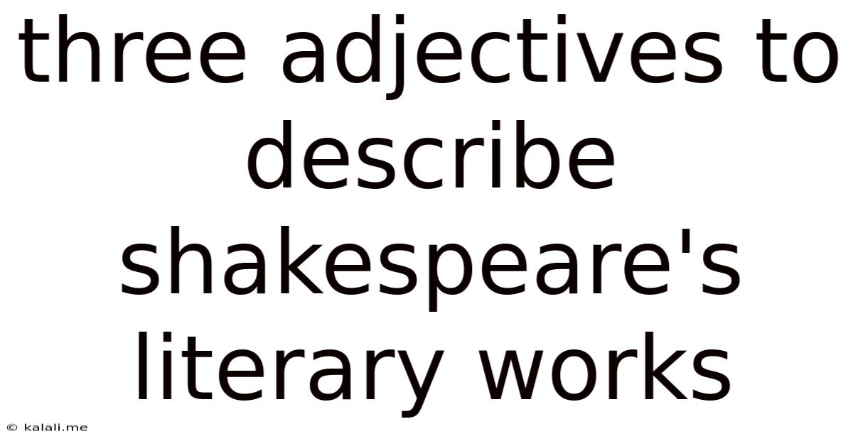 Three Adjectives To Describe Shakespeare's Literary Works