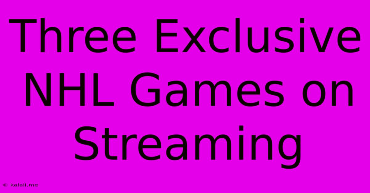 Three Exclusive NHL Games On Streaming