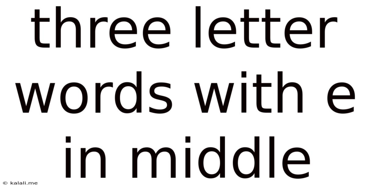Three Letter Words With E In Middle