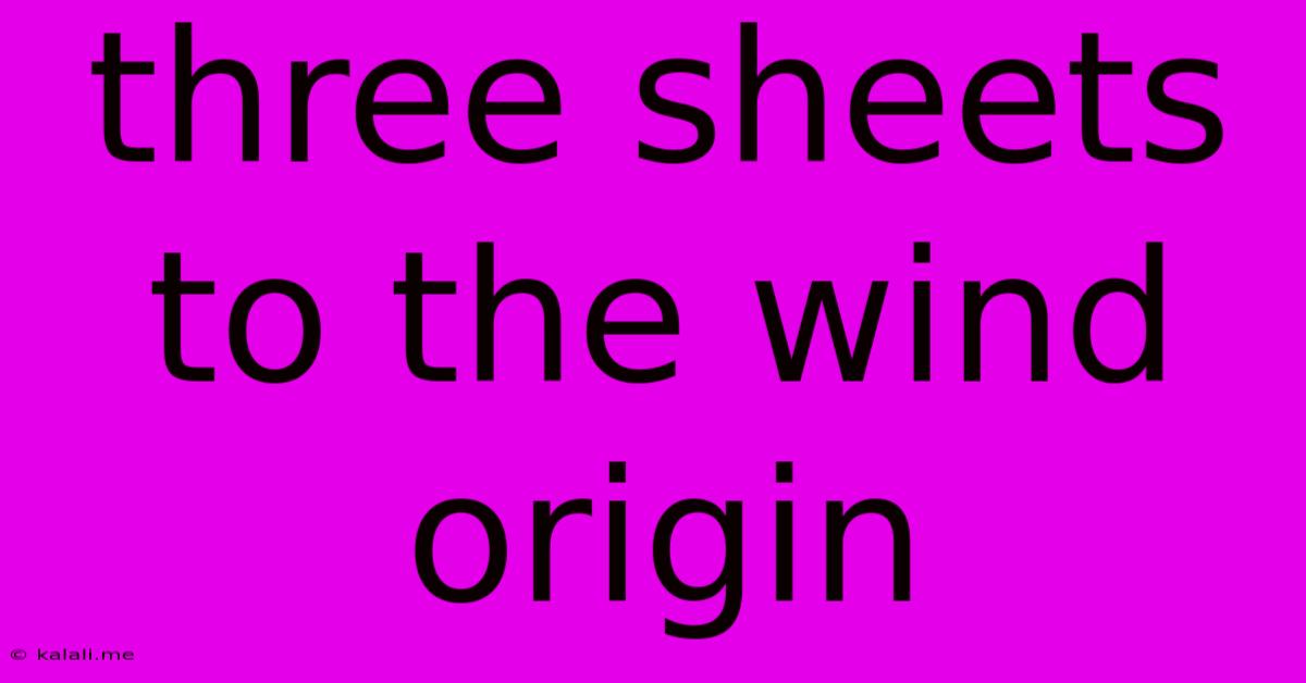 Three Sheets To The Wind Origin