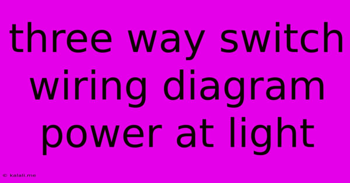 Three Way Switch Wiring Diagram Power At Light