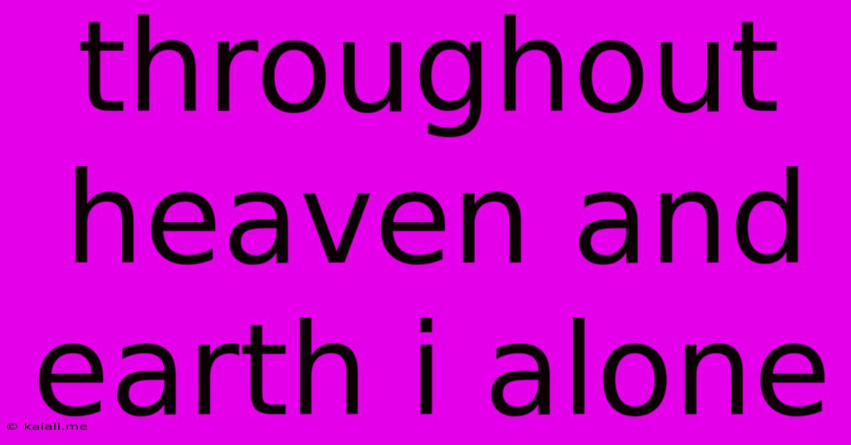 Throughout Heaven And Earth I Alone