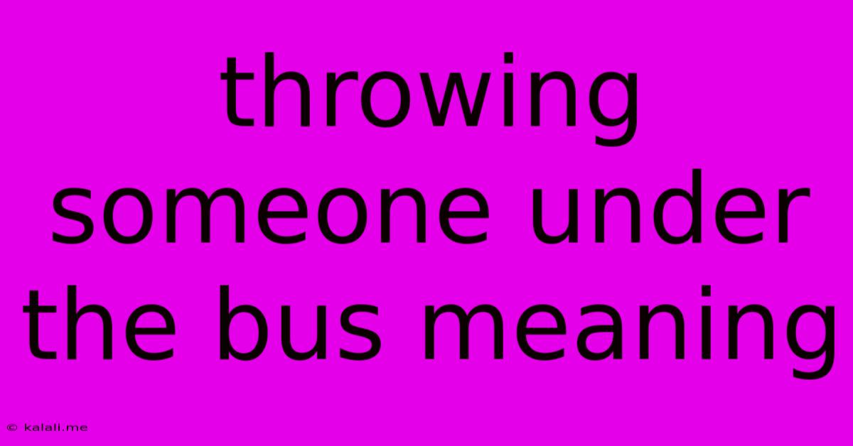 Throwing Someone Under The Bus Meaning