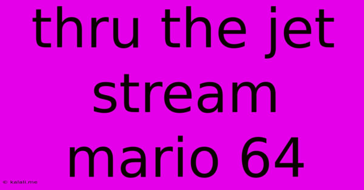 Thru The Jet Stream Mario 64