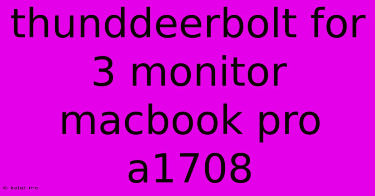 Thunddeerbolt For 3 Monitor Macbook Pro A1708