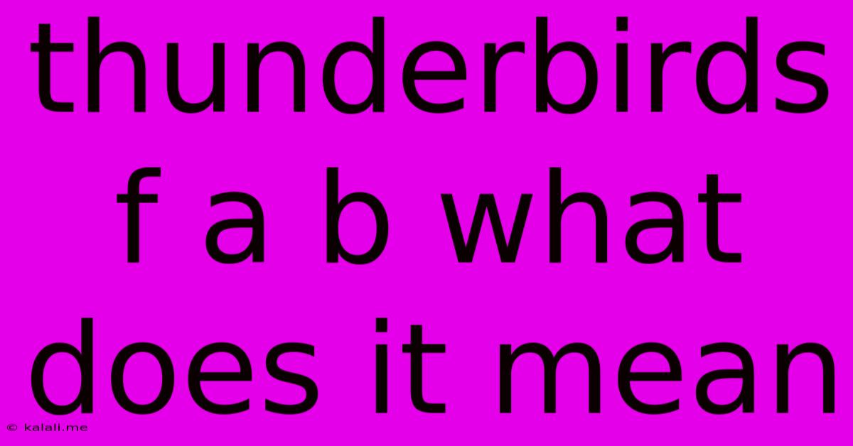 Thunderbirds F A B What Does It Mean