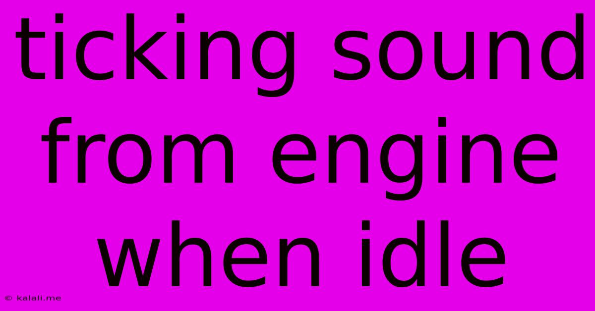 Ticking Sound From Engine When Idle