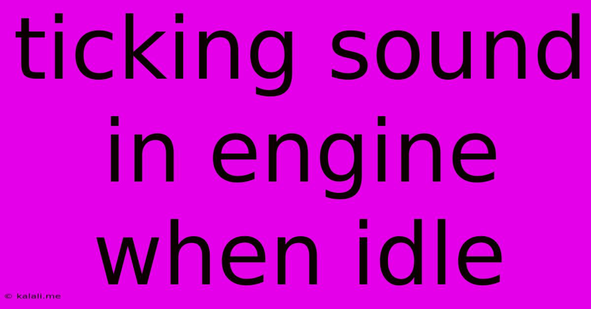 Ticking Sound In Engine When Idle