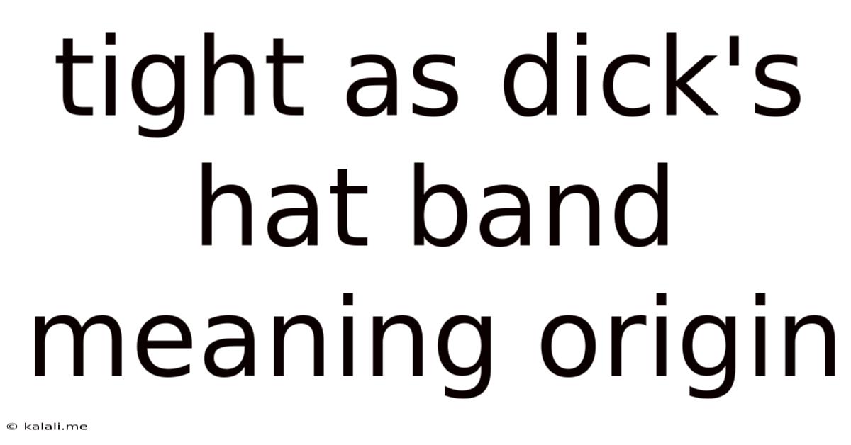 Tight As Dick's Hat Band Meaning Origin