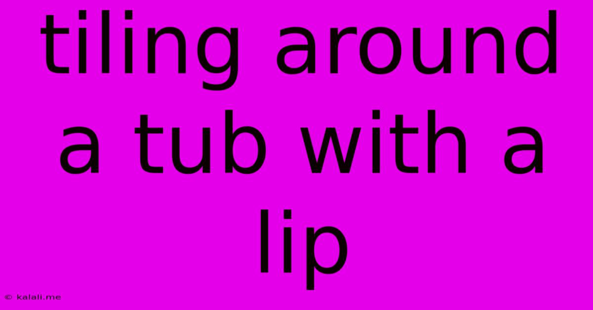 Tiling Around A Tub With A Lip