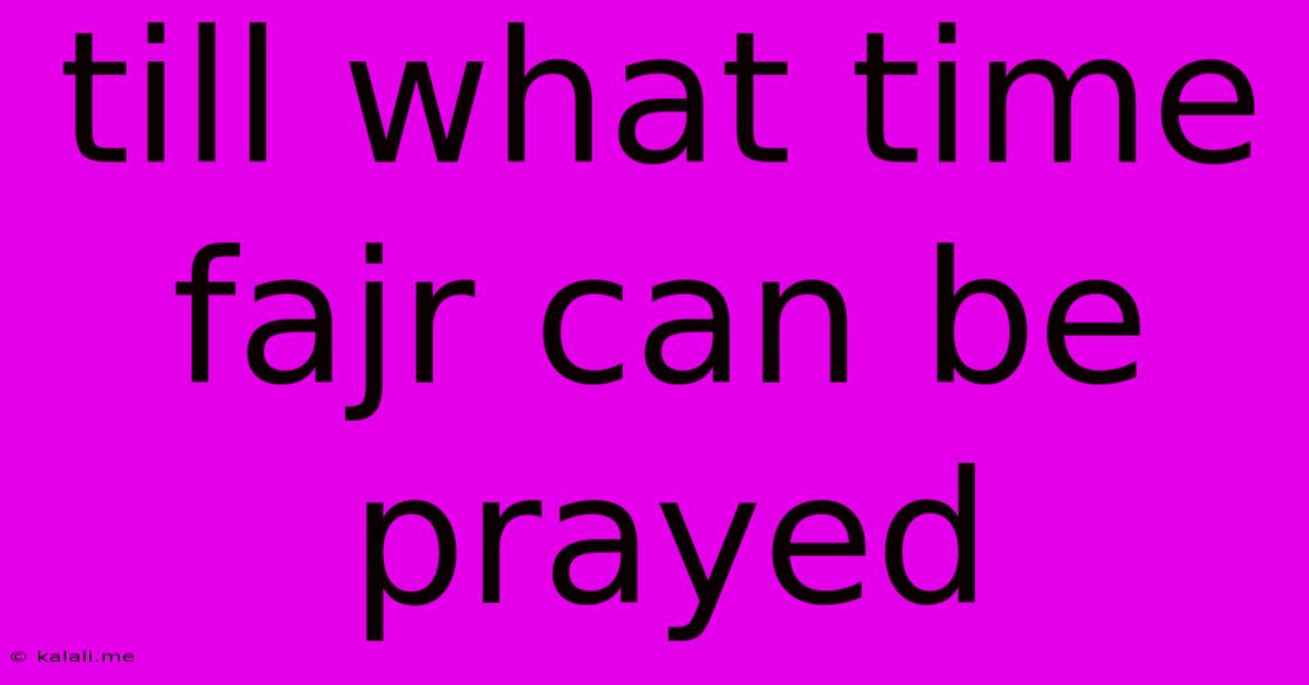 Till What Time Fajr Can Be Prayed