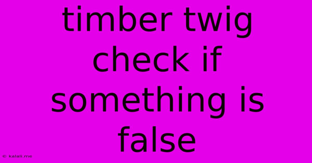 Timber Twig Check If Something Is False