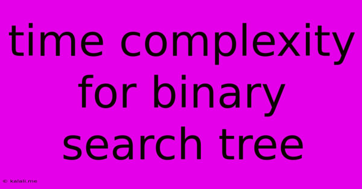 Time Complexity For Binary Search Tree