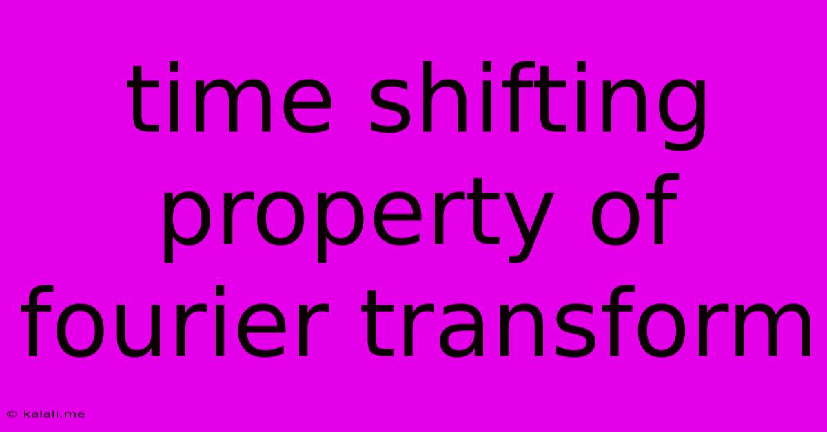 Time Shifting Property Of Fourier Transform