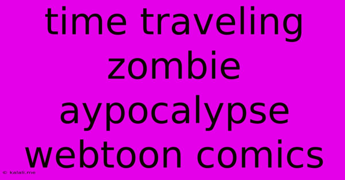 Time Traveling Zombie Aypocalypse Webtoon Comics