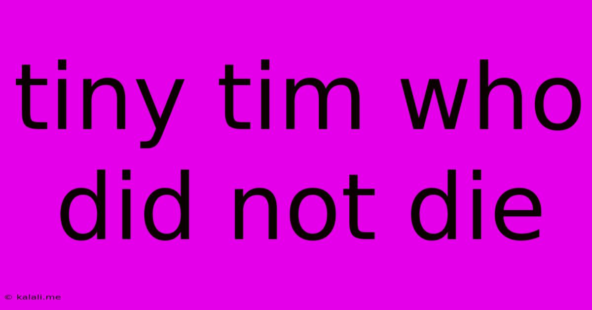 Tiny Tim Who Did Not Die